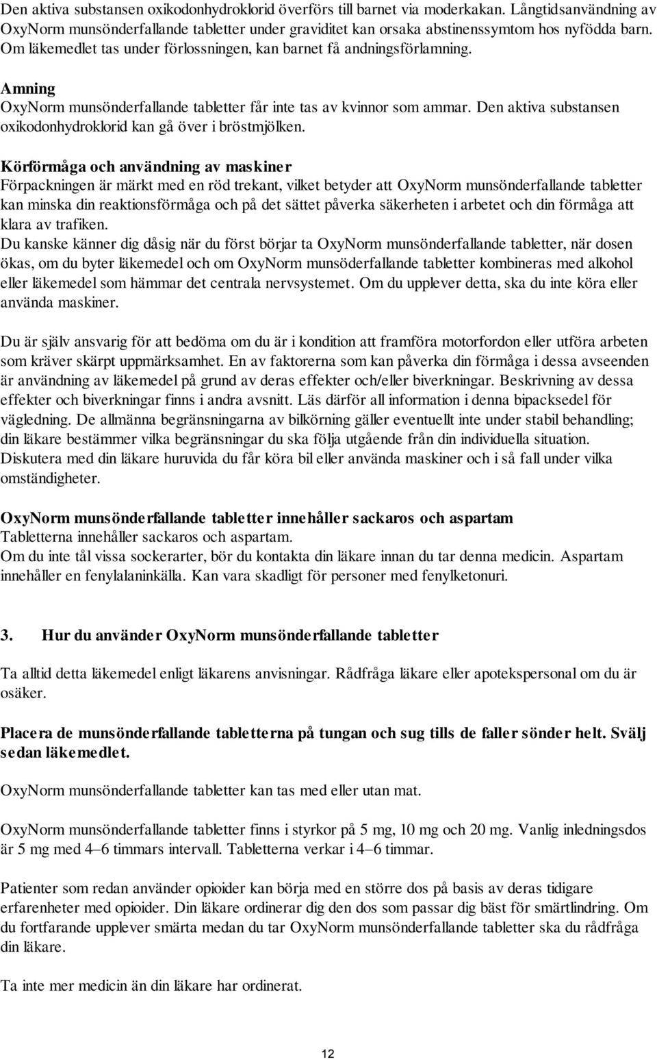 Den aktiva substansen oxikodonhydroklorid kan gå över i bröstmjölken.