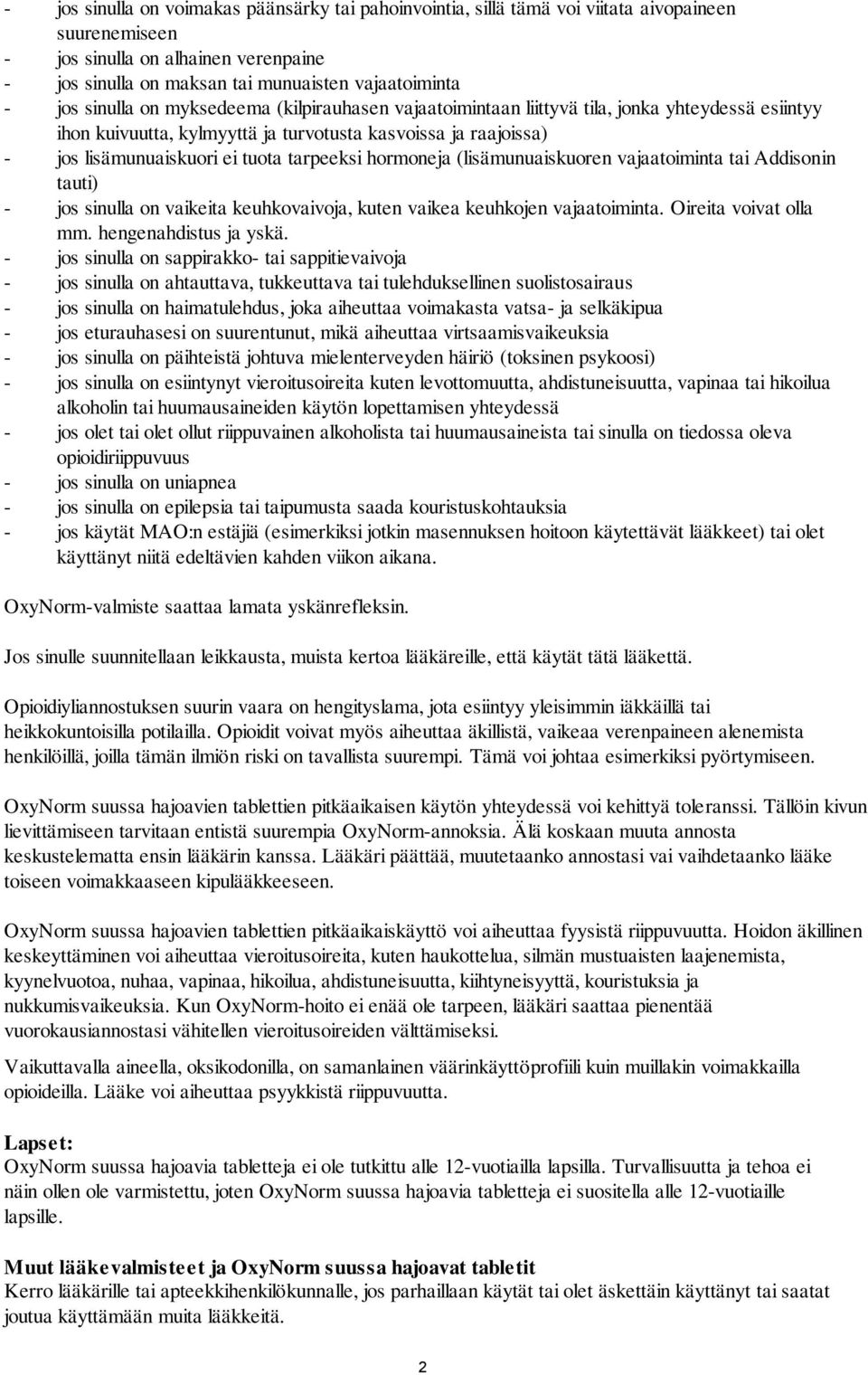 hormoneja (lisämunuaiskuoren vajaatoiminta tai Addisonin tauti) - jos sinulla on vaikeita keuhkovaivoja, kuten vaikea keuhkojen vajaatoiminta. Oireita voivat olla mm. hengenahdistus ja yskä.