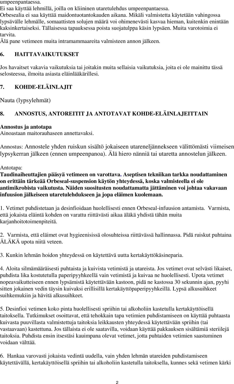 Tällaisessa tapauksessa poista suojatulppa käsin lypsäen. Muita varotoimia ei tarvita. Älä pane vetimeen muita intramammaareita valmisteen annon jälkeen. 6.