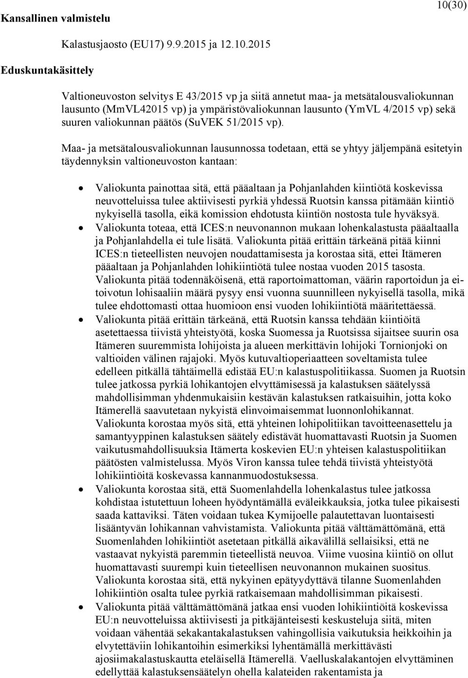 2015 Valtioneuvoston selvitys E 43/2015 vp ja siitä annetut maa- ja metsätalousvaliokunnan lausunto (MmVL42015 vp) ja ympäristövaliokunnan lausunto (YmVL 4/2015 vp) sekä suuren valiokunnan päätös