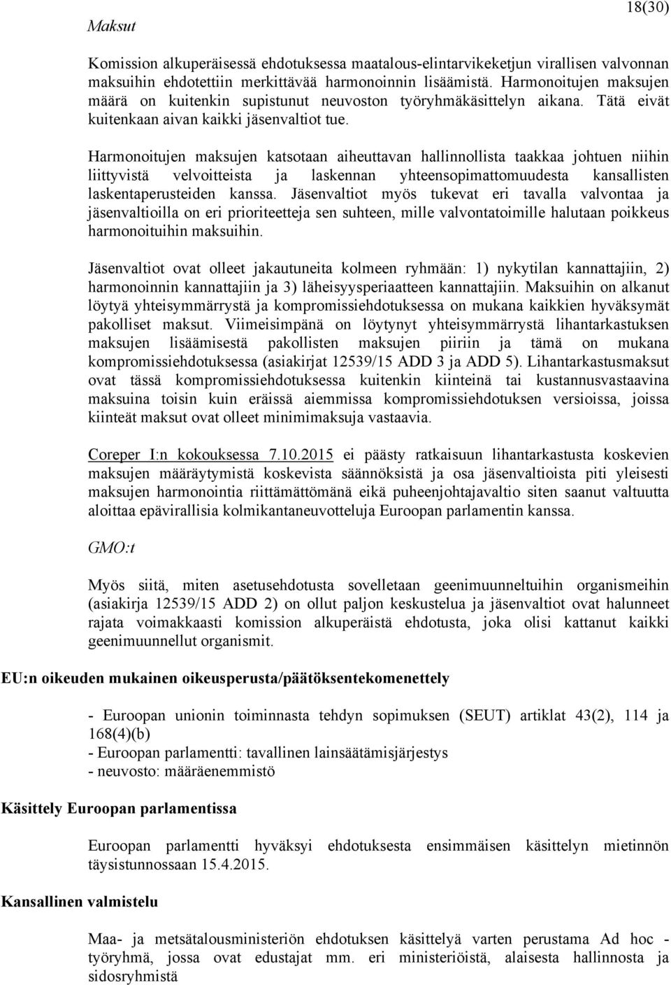 Harmonoitujen maksujen katsotaan aiheuttavan hallinnollista taakkaa johtuen niihin liittyvistä velvoitteista ja laskennan yhteensopimattomuudesta kansallisten laskentaperusteiden kanssa.