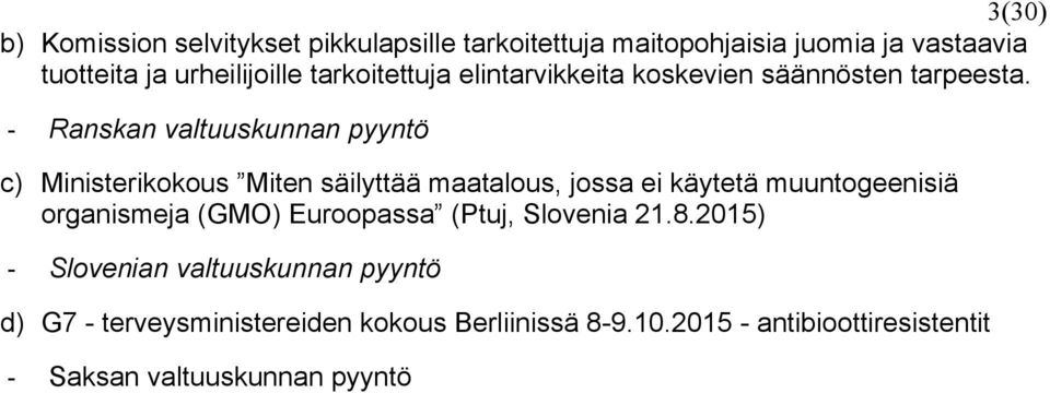 - Ranskan valtuuskunnan pyyntö c) Ministerikokous Miten säilyttää maatalous, jossa ei käytetä muuntogeenisiä organismeja