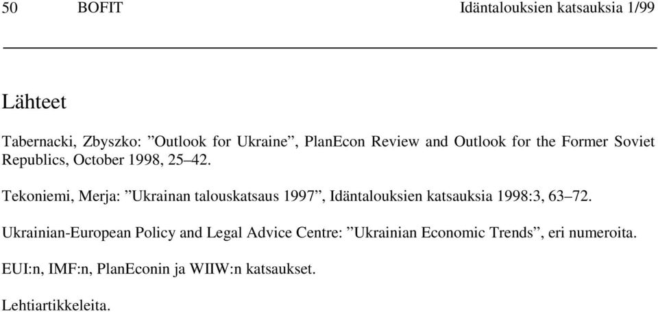 Tekoniemi, Merja: Ukrainan talouskatsaus 1997, Idäntalouksien katsauksia 1998:3, 63 72.