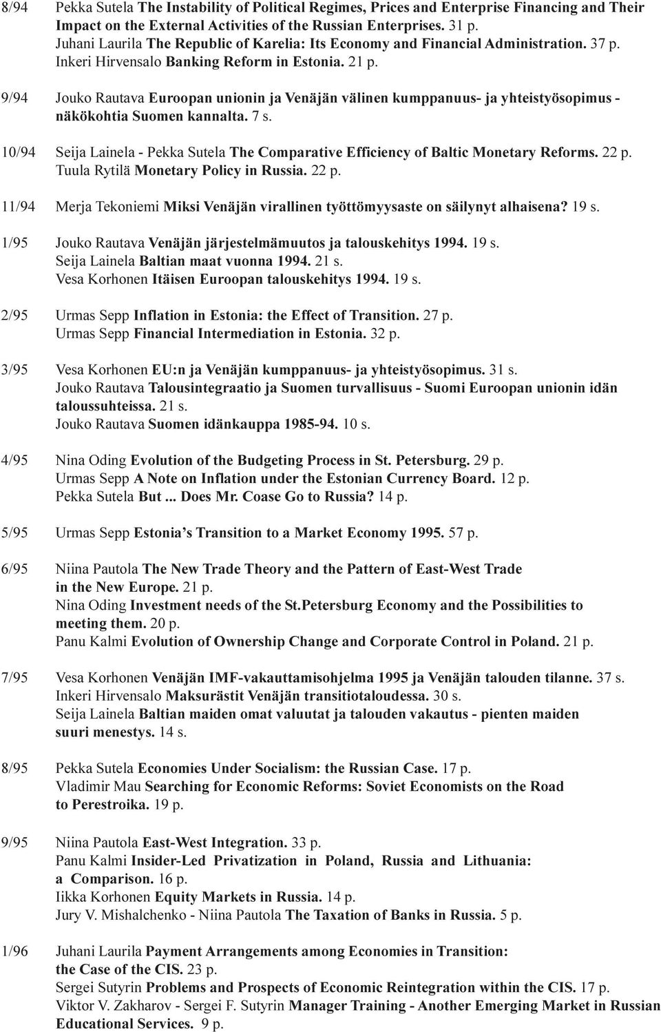 9/94 Jouko Rautava Euroopan unionin ja Venäjän välinen kumppanuus- ja yhteistyösopimus - näkökohtia Suomen kannalta. 7 s.