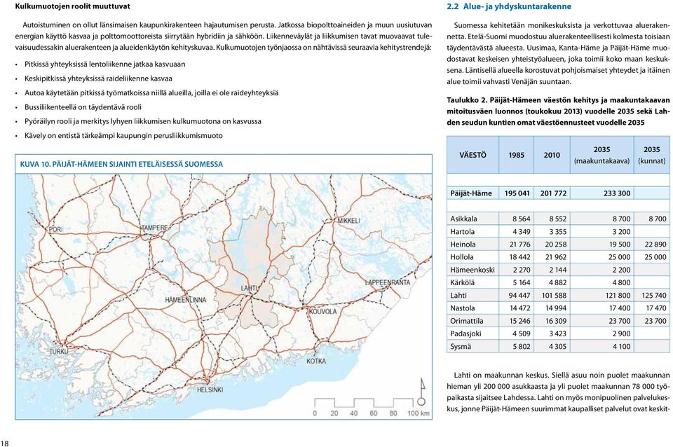 Liikenneväylät ja liikkumisen tavat muovaavat tulevaisuudessakin aluerakenteen ja alueidenkäytön kehityskuvaa.