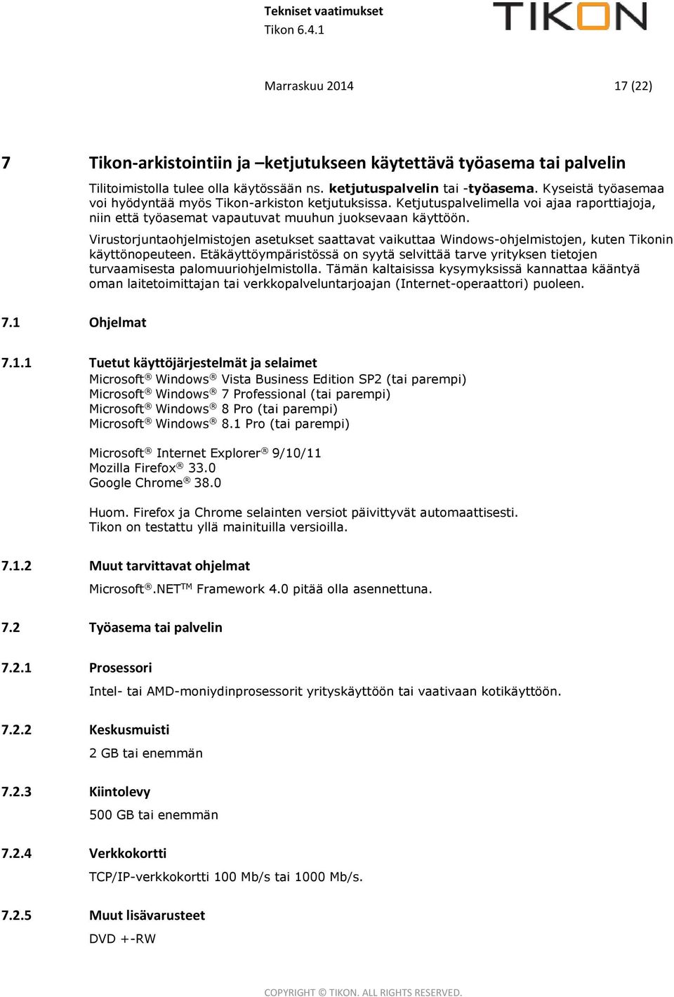 Virustorjuntaohjelmistojen asetukset saattavat vaikuttaa Windows-ohjelmistojen, kuten Tikonin käyttönopeuteen.