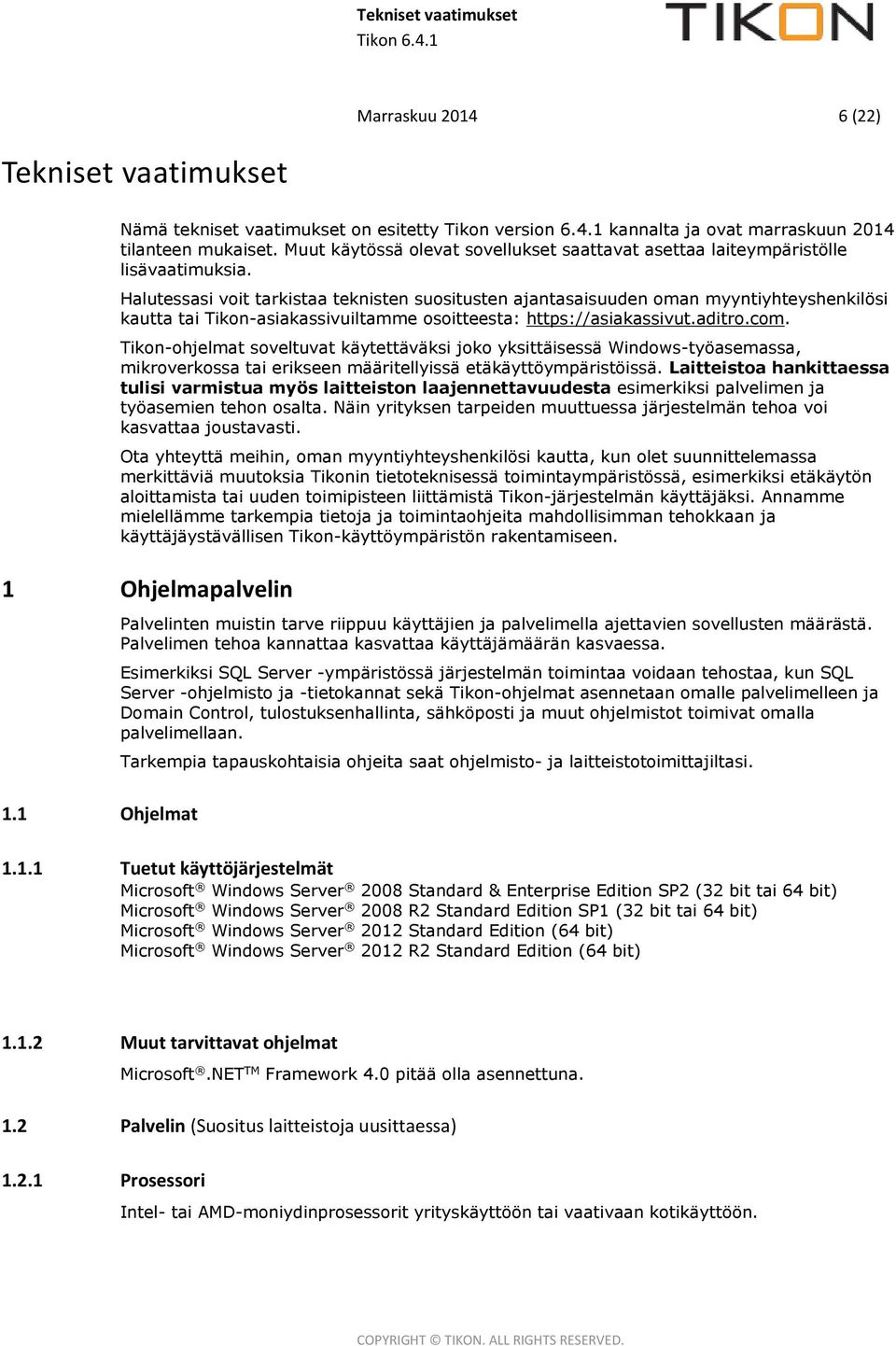 Halutessasi voit tarkistaa teknisten suositusten ajantasaisuuden oman myyntiyhteyshenkilösi kautta tai Tikon-asiakassivuiltamme osoitteesta: https://asiakassivut.aditro.com.