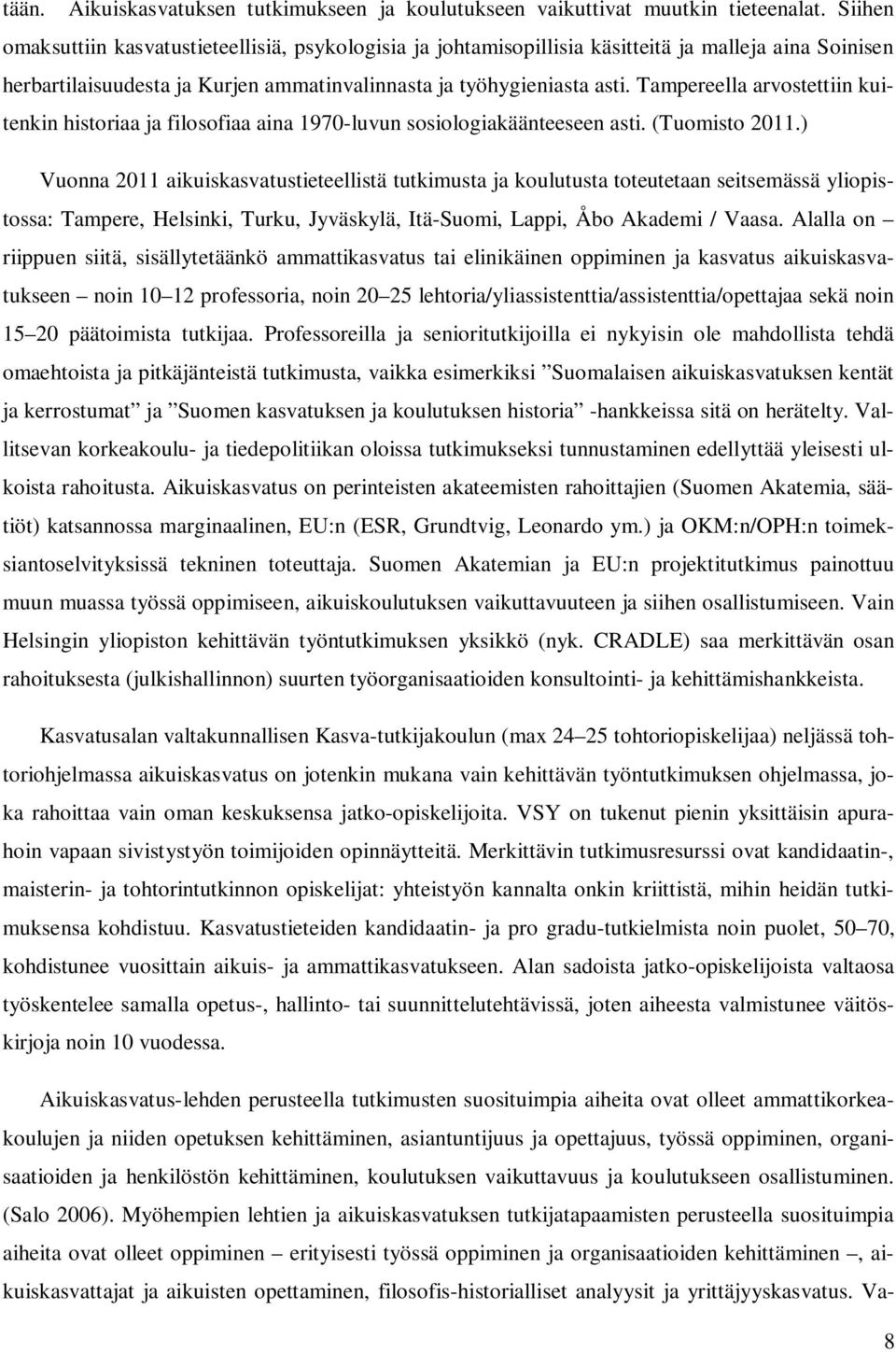 Tampereella arvostettiin kuitenkin historiaa ja filosofiaa aina 1970-luvun sosiologiakäänteeseen asti. (Tuomisto 2011.