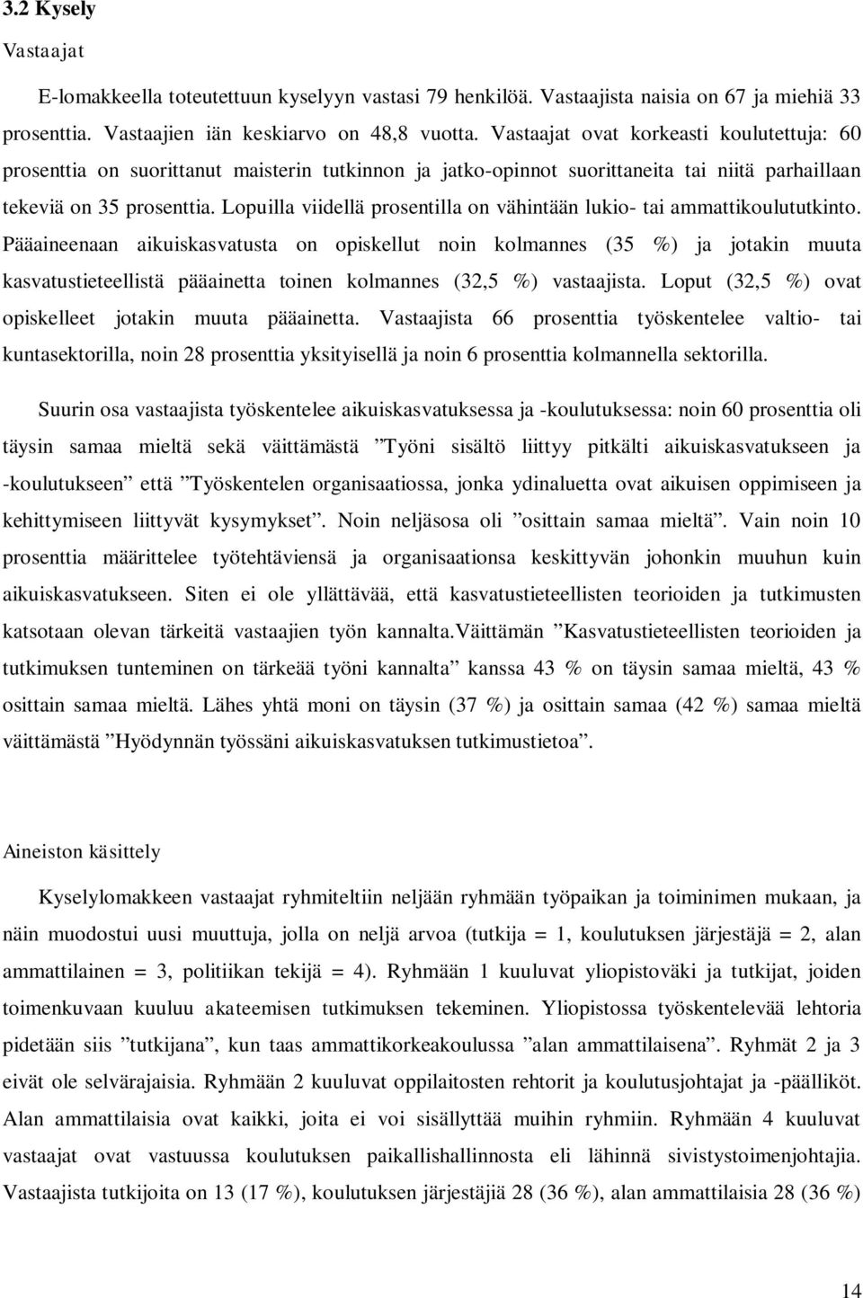 Lopuilla viidellä prosentilla on vähintään lukio- tai ammattikoulututkinto.