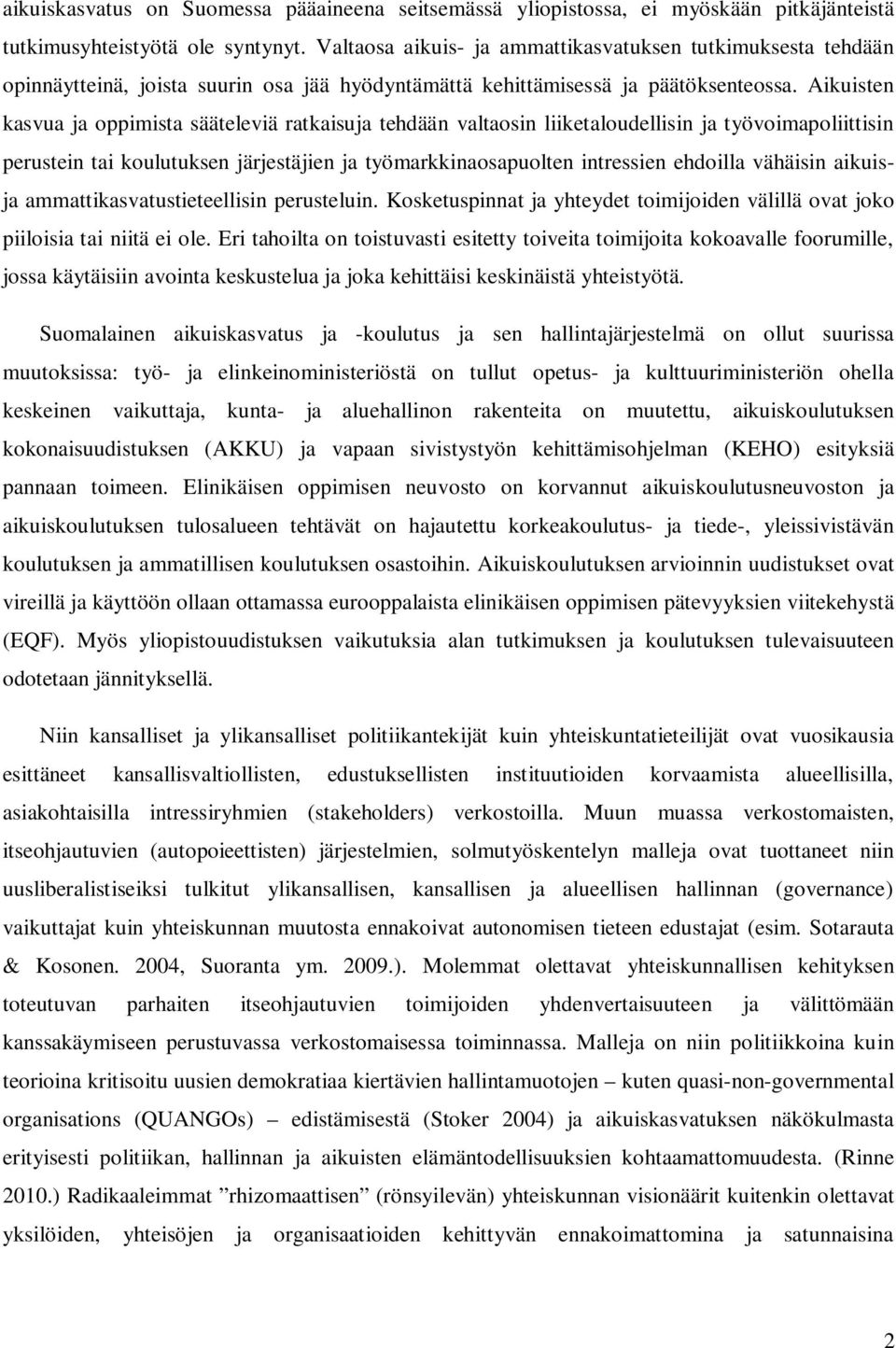 Aikuisten kasvua ja oppimista sääteleviä ratkaisuja tehdään valtaosin liiketaloudellisin ja työvoimapoliittisin perustein tai koulutuksen järjestäjien ja työmarkkinaosapuolten intressien ehdoilla