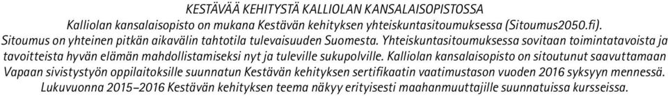 Yhteiskuntasitoumuksessa sovitaan toimintatavoista ja tavoitteista hyvän elämän mahdollistamiseksi nyt ja tuleville sukupolville.