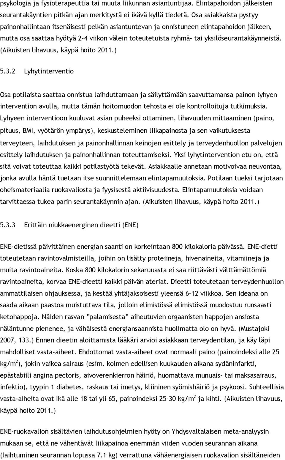 yksilöseurantakäynneistä. (Aikuisten lihavuus, käypä hoito 2011.) 5.3.