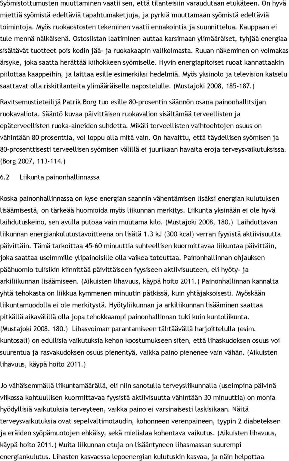 Ostoslistan laatiminen auttaa karsimaan ylimääräiset, tyhjää energiaa sisältävät tuotteet pois kodin jää- ja ruokakaapin valikoimasta.