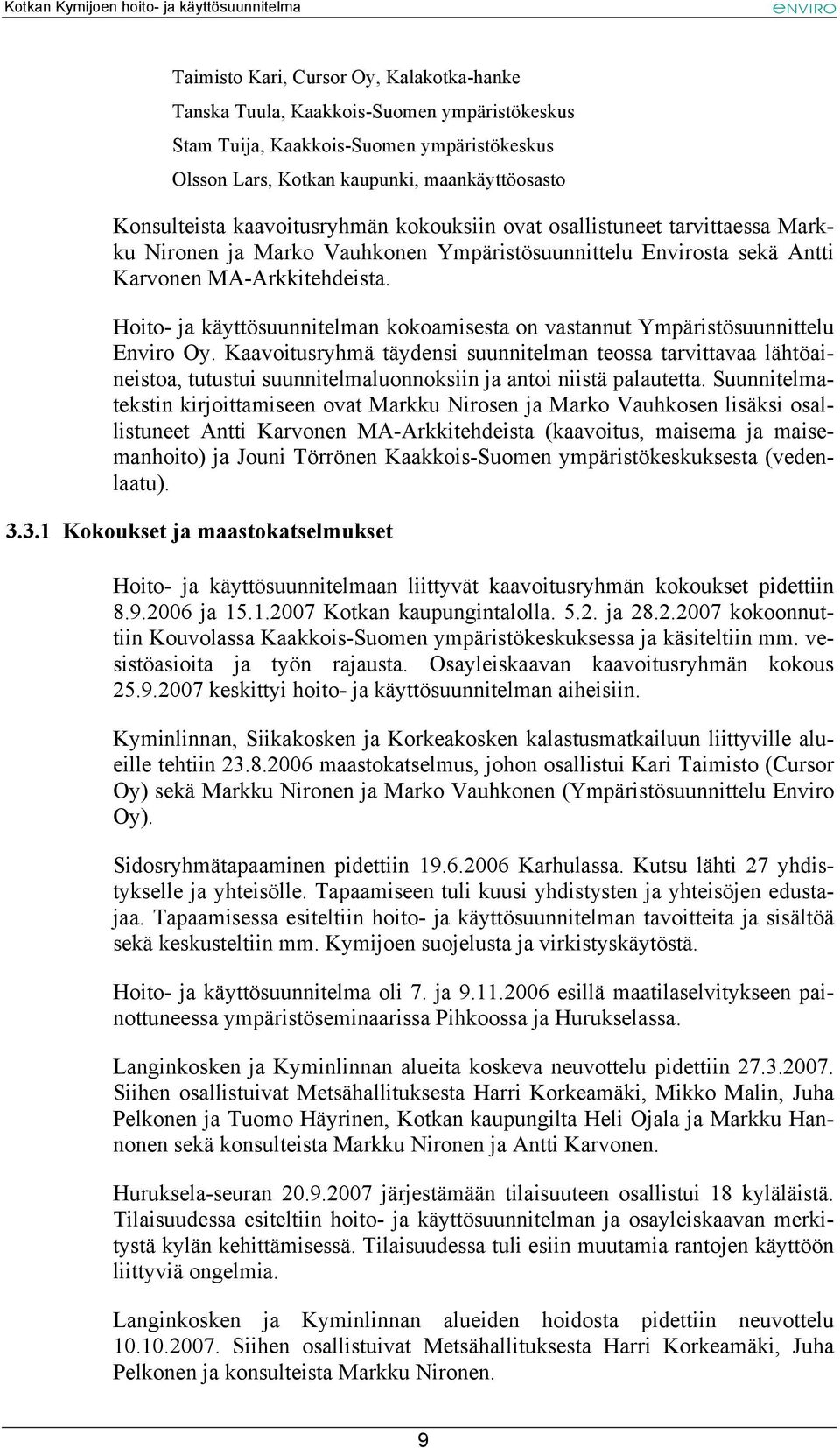 Hoito- ja käyttösuunnitelman kokoamisesta on vastannut Ympäristösuunnittelu Enviro Oy.