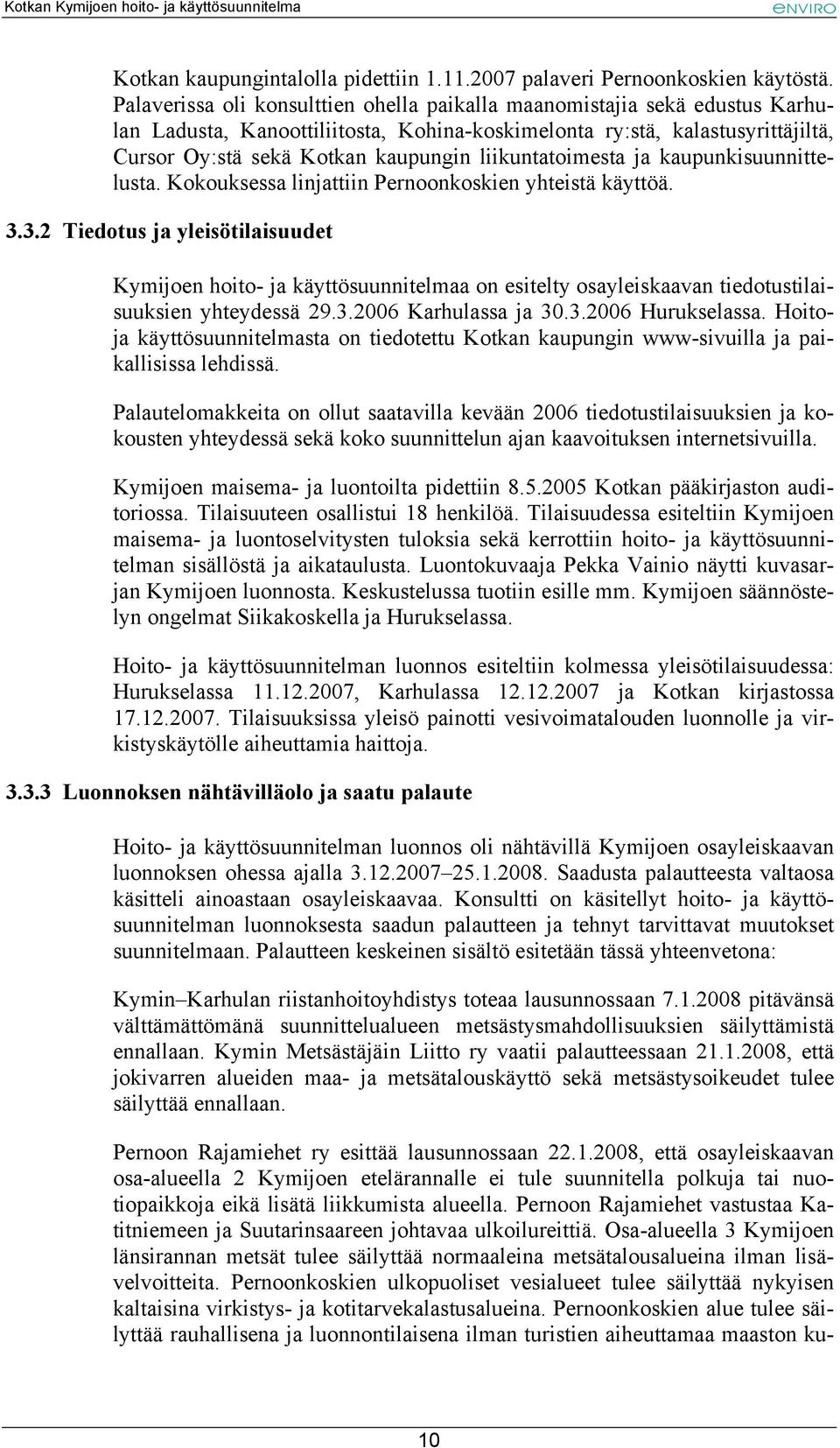 liikuntatoimesta ja kaupunkisuunnittelusta. Kokouksessa linjattiin Pernoonkoskien yhteistä käyttöä. 3.