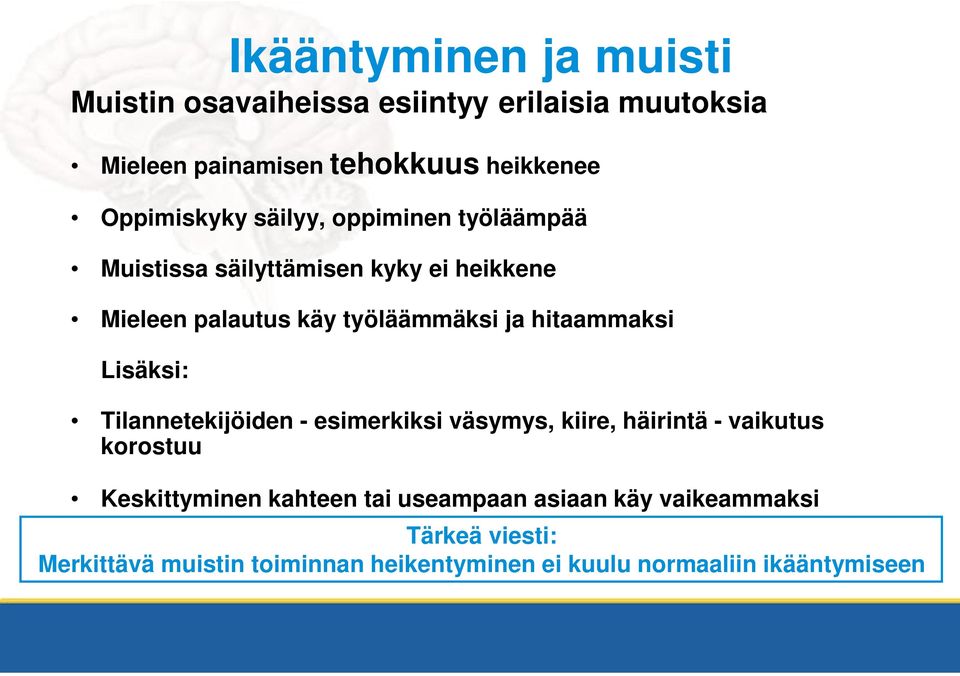 hitaammaksi Lisäksi: Tilannetekijöiden - esimerkiksi väsymys, kiire, häirintä - vaikutus korostuu Keskittyminen kahteen