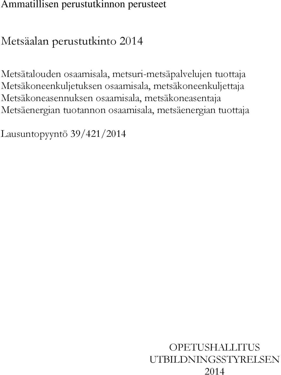 metsäkoneenkuljettaja Metsäkoneasennuksen osaamisala, metsäkoneasentaja Metsäenergian