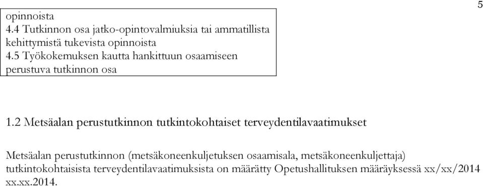 2 Metsäalan perustutkinnon tutkintokohtaiset terveydentilavaatimukset Metsäalan perustutkinnon