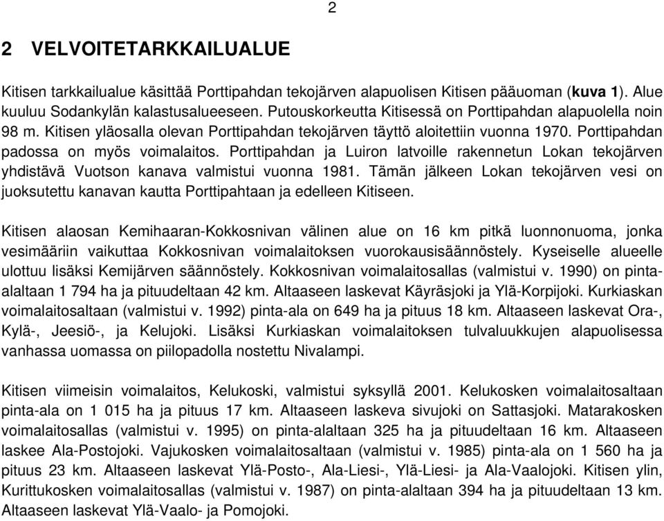 Porttipahdan ja Luiron latvoille rakennetun Lokan tekojärven yhdistävä Vuotson kanava valmistui vuonna 1981.