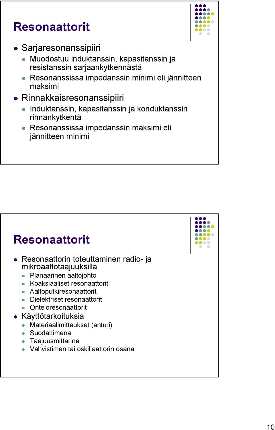 Resonaattorit Resonaattorin toteuttaminen radio- ja mikroaaltotaajuuksilla Planaarinen aaltojohto Koaksiaaliset resonaattorit Aaltoputkiresonaattorit