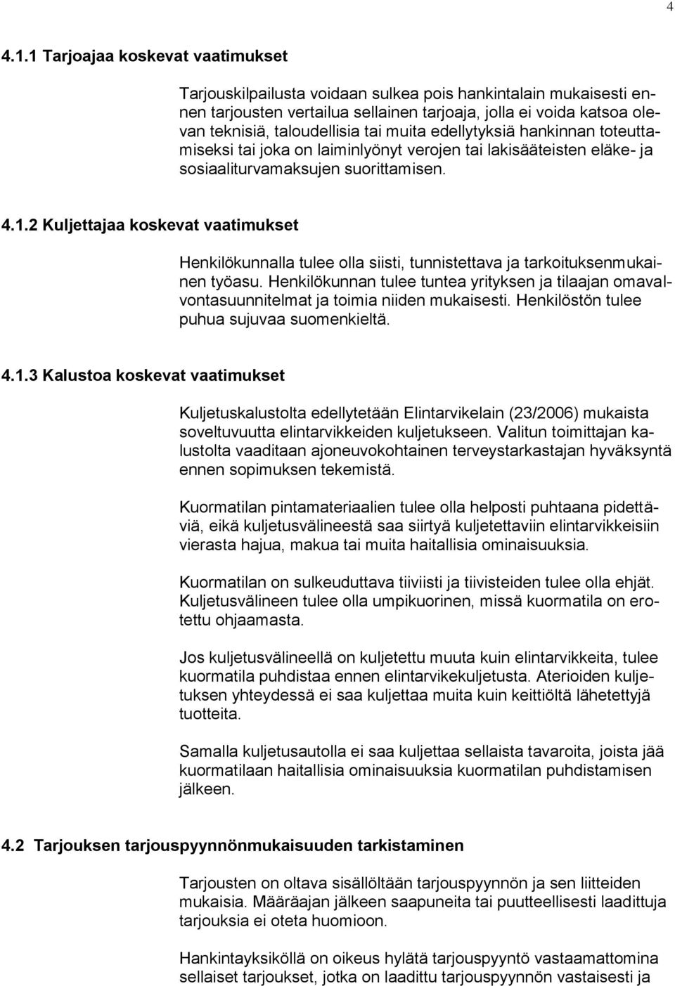 muita edellytyksiä hankinnan toteuttamiseksi tai joka on laiminlyönyt verojen tai lakisääteisten eläke- ja sosiaaliturvamaksujen suorittamisen. 4.1.