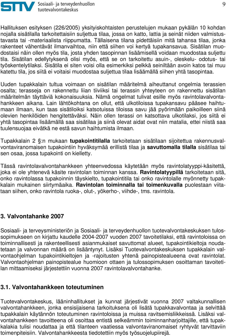 Sisätilan muodostaisi näin ollen myös tila, josta yhden tasopinnan lisäämisellä voidaan muodostaa suljettu tila.