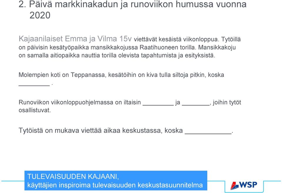Mansikkakoju on samalla aitiopaikka nauttia torilla olevista tapahtumista ja esityksistä.