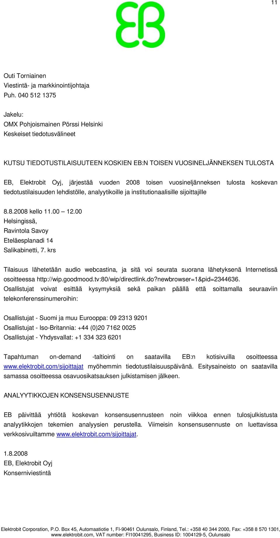 toisen vuosineljänneksen tulosta koskevan tiedotustilaisuuden lehdistölle, analyytikoille ja institutionaalisille sijoittajille 8.8.2008 kello 11.00 12.