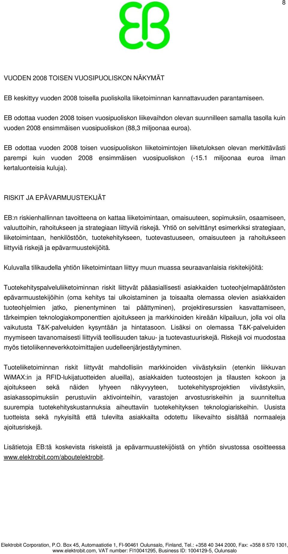 EB odottaa vuoden 2008 toisen vuosipuoliskon liiketoimintojen liiketuloksen olevan merkittävästi parempi kuin vuoden 2008 ensimmäisen vuosipuoliskon (-15.