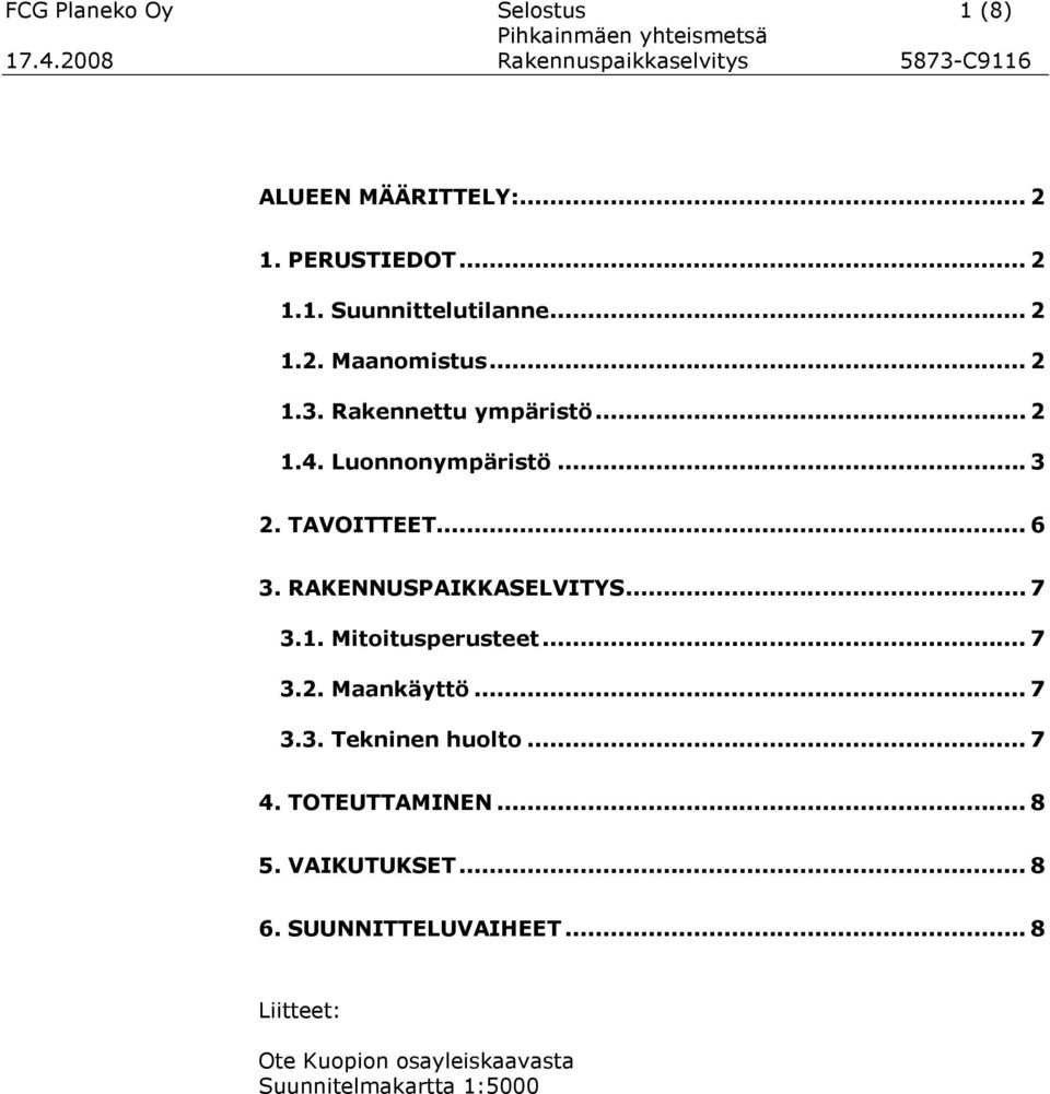 .. 7 3.1. Mitoitusperusteet... 7 3.2. Maankäyttö... 7 3.3. Tekninen huolto... 7 4. TOTEUTTAMINEN... 8 5.