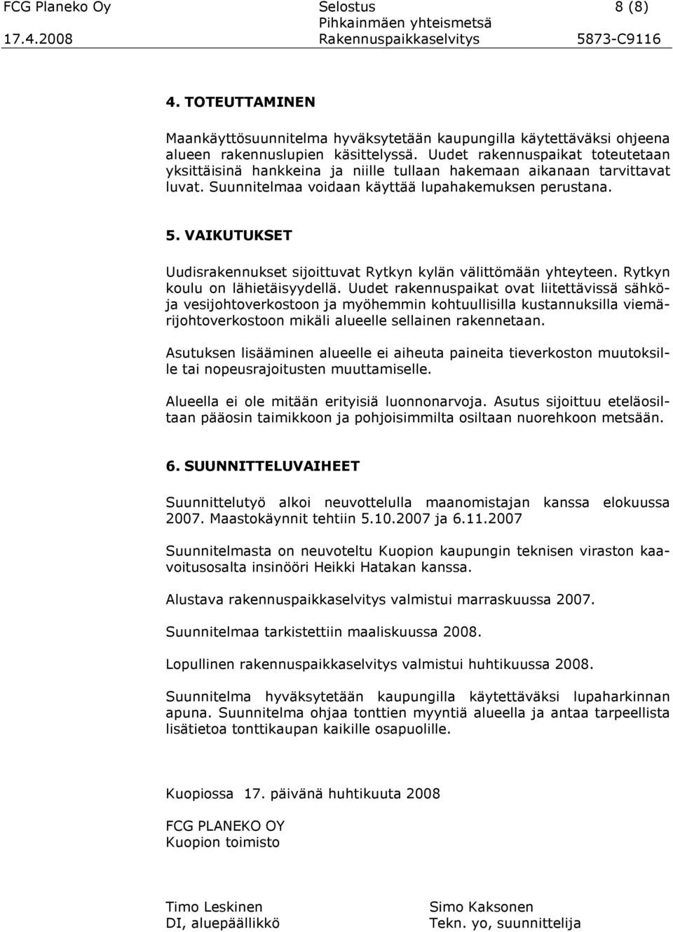 VAIKUTUKSET Uudisrakennukset sijoittuvat Rytkyn kylän välittömään yhteyteen. Rytkyn koulu on lähietäisyydellä.
