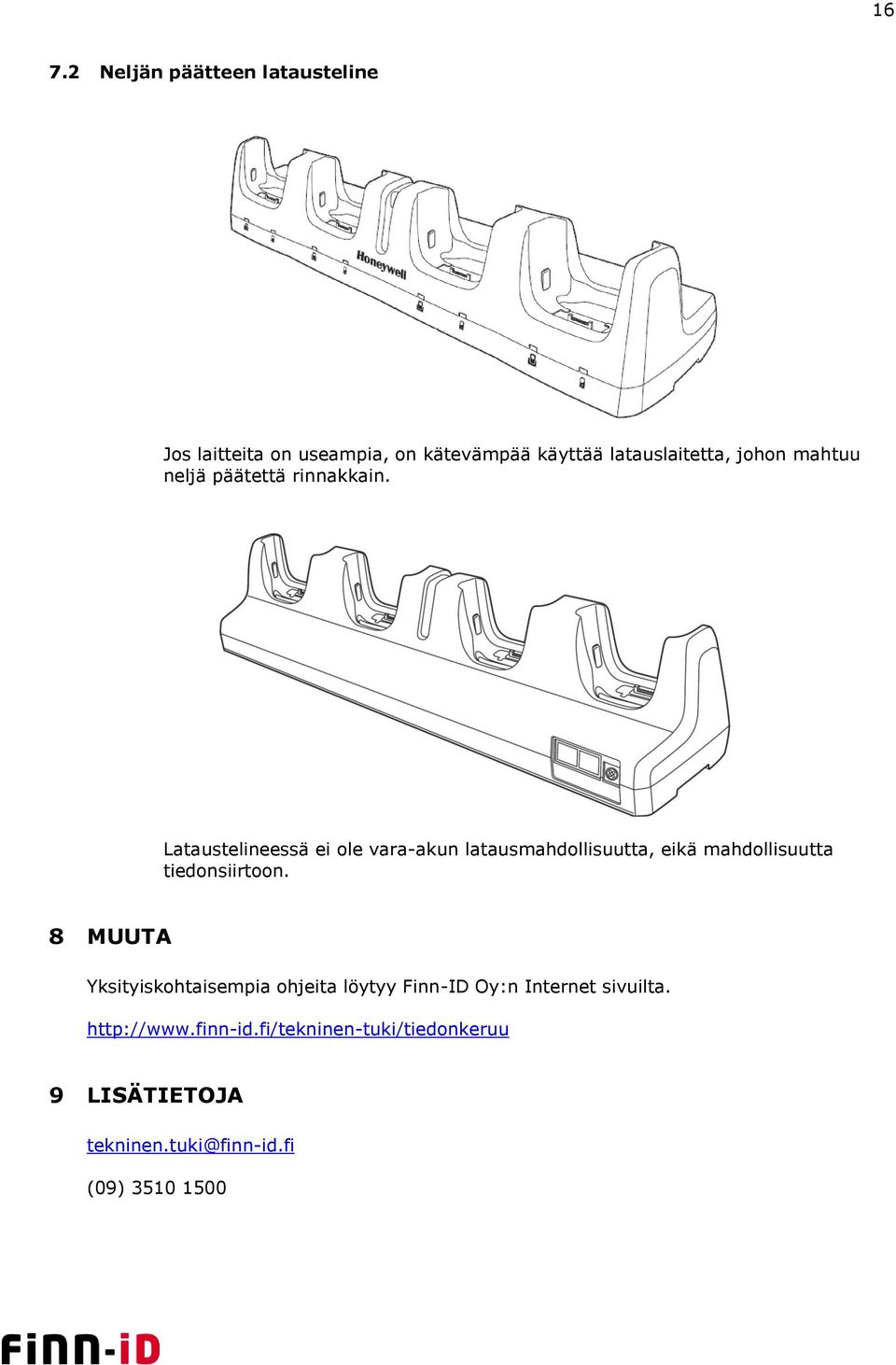 Lataustelineessä ei ole vara-akun latausmahdollisuutta, eikä mahdollisuutta tiedonsiirtoon.