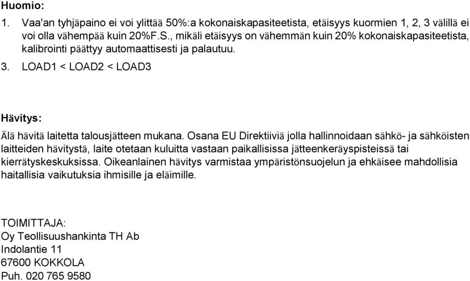 LOAD1 < LOAD2 < LOAD3 Hävitys: Älä hävitä laitetta talusjätteen mukana.