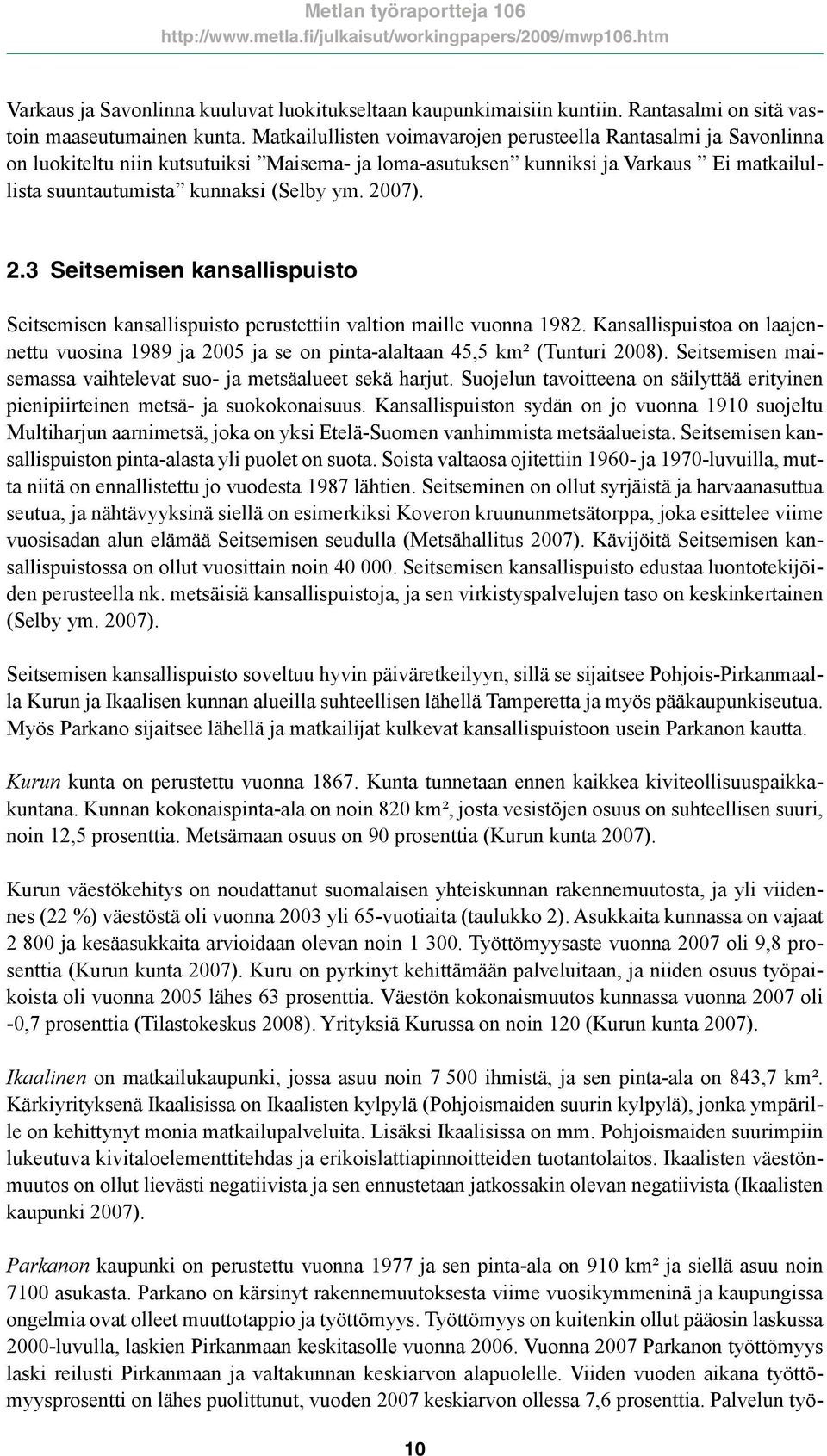 2007). 2.3 Seitsemisen kansallispuisto Seitsemisen kansallispuisto perustettiin valtion maille vuonna 1982.