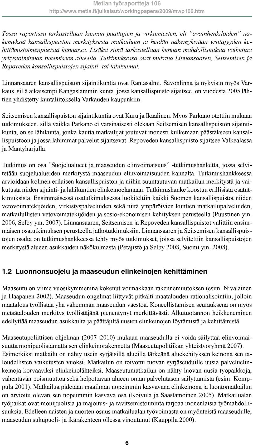 Tutkimuksessa ovat mukana Linnansaaren, Seitsemisen ja Repoveden kansallispuistojen sijainti- tai lähikunnat.