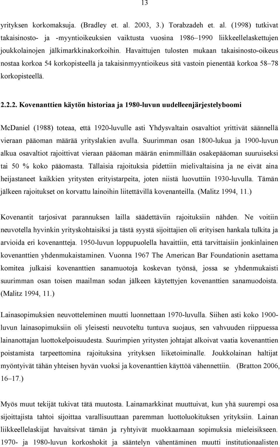 2.2. Kovenanttien käytön historiaa ja 1980-luvun uudelleenjärjestelyboomi McDaniel (1988) toteaa, että 1920-luvulle asti Yhdysvaltain osavaltiot yrittivät säännellä vieraan pääoman määrää