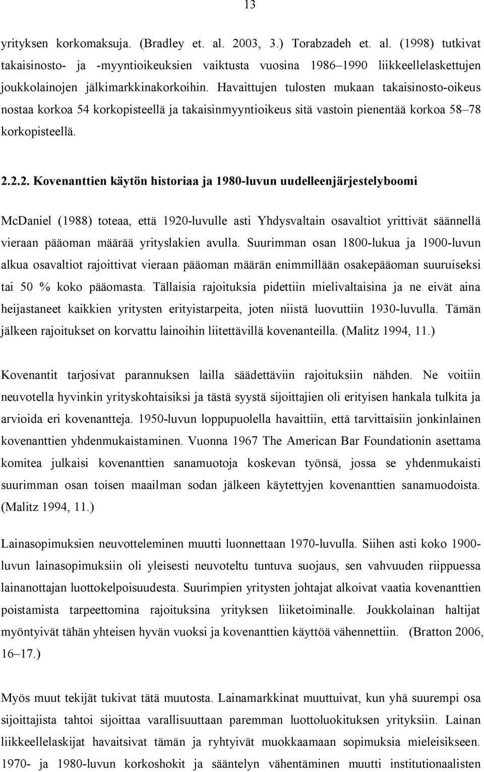 2.2. Kovenanttien käytön historiaa ja 1980-luvun uudelleenjärjestelyboomi McDaniel (1988) toteaa, että 1920-luvulle asti Yhdysvaltain osavaltiot yrittivät säännellä vieraan pääoman määrää