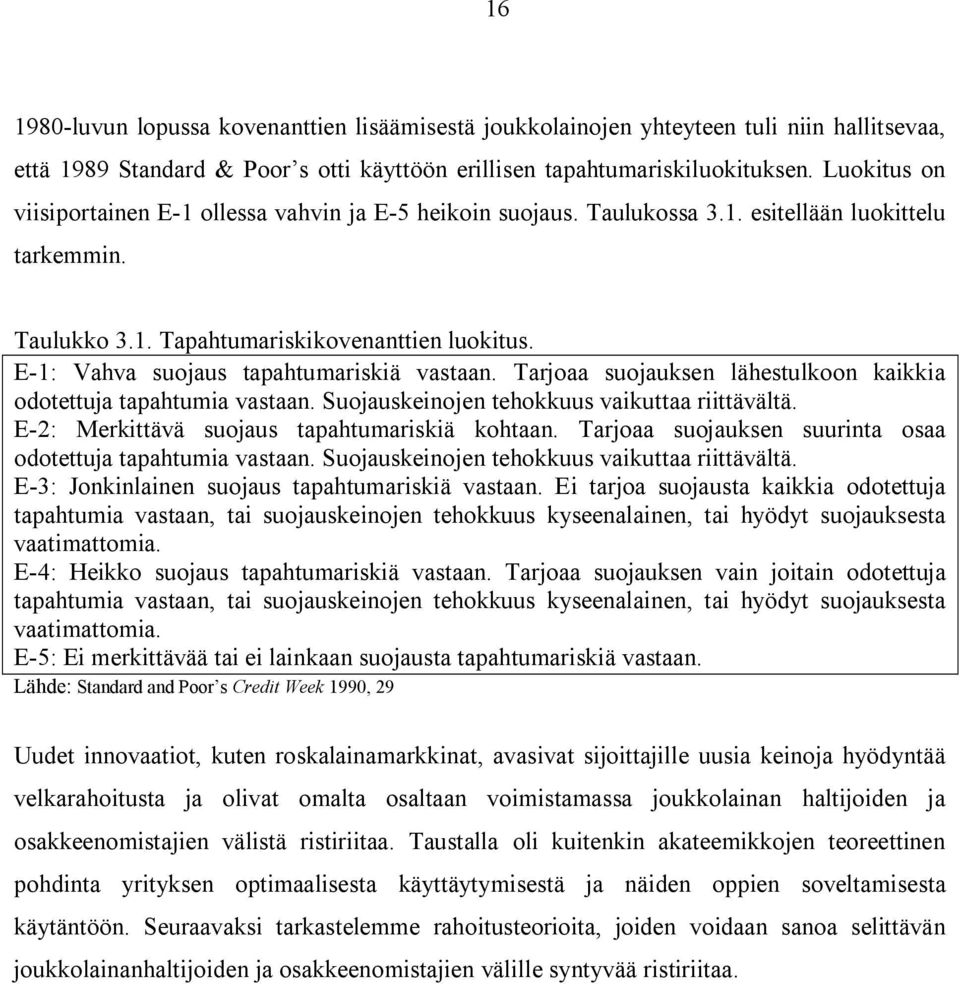 E-1: Vahva suojaus tapahtumariskiä vastaan. Tarjoaa suojauksen lähestulkoon kaikkia odotettuja tapahtumia vastaan. Suojauskeinojen tehokkuus vaikuttaa riittävältä.