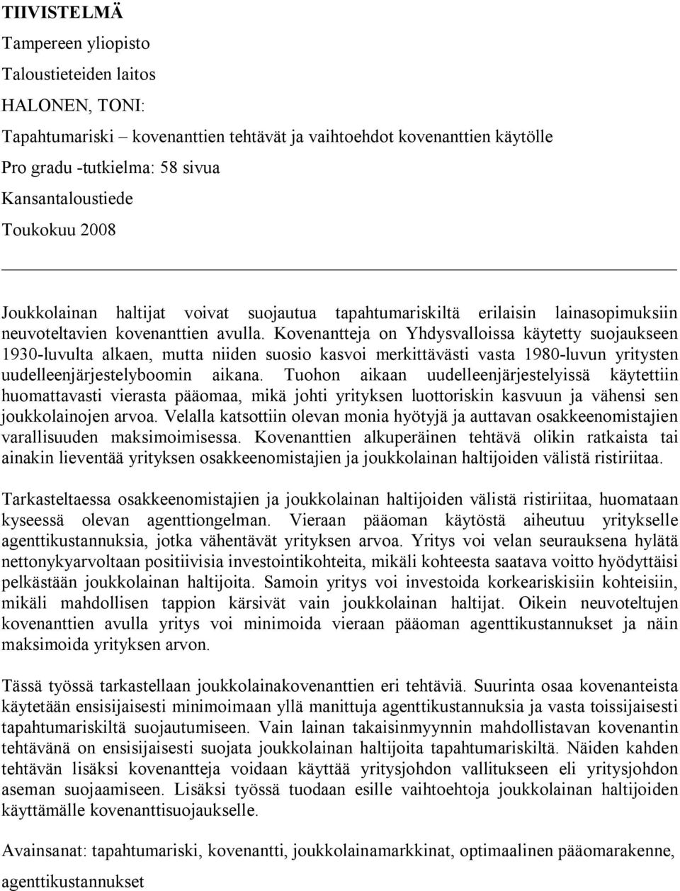 Kovenantteja on Yhdysvalloissa käytetty suojaukseen 1930-luvulta alkaen, mutta niiden suosio kasvoi merkittävästi vasta 1980-luvun yritysten uudelleenjärjestelyboomin aikana.