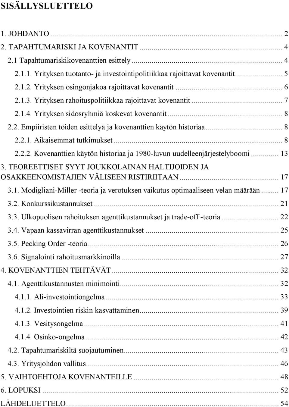 .. 8 2.2.1. Aikaisemmat tutkimukset... 8 2.2.2. Kovenanttien käytön historiaa ja 1980-luvun uudelleenjärjestelyboomi... 13 3.