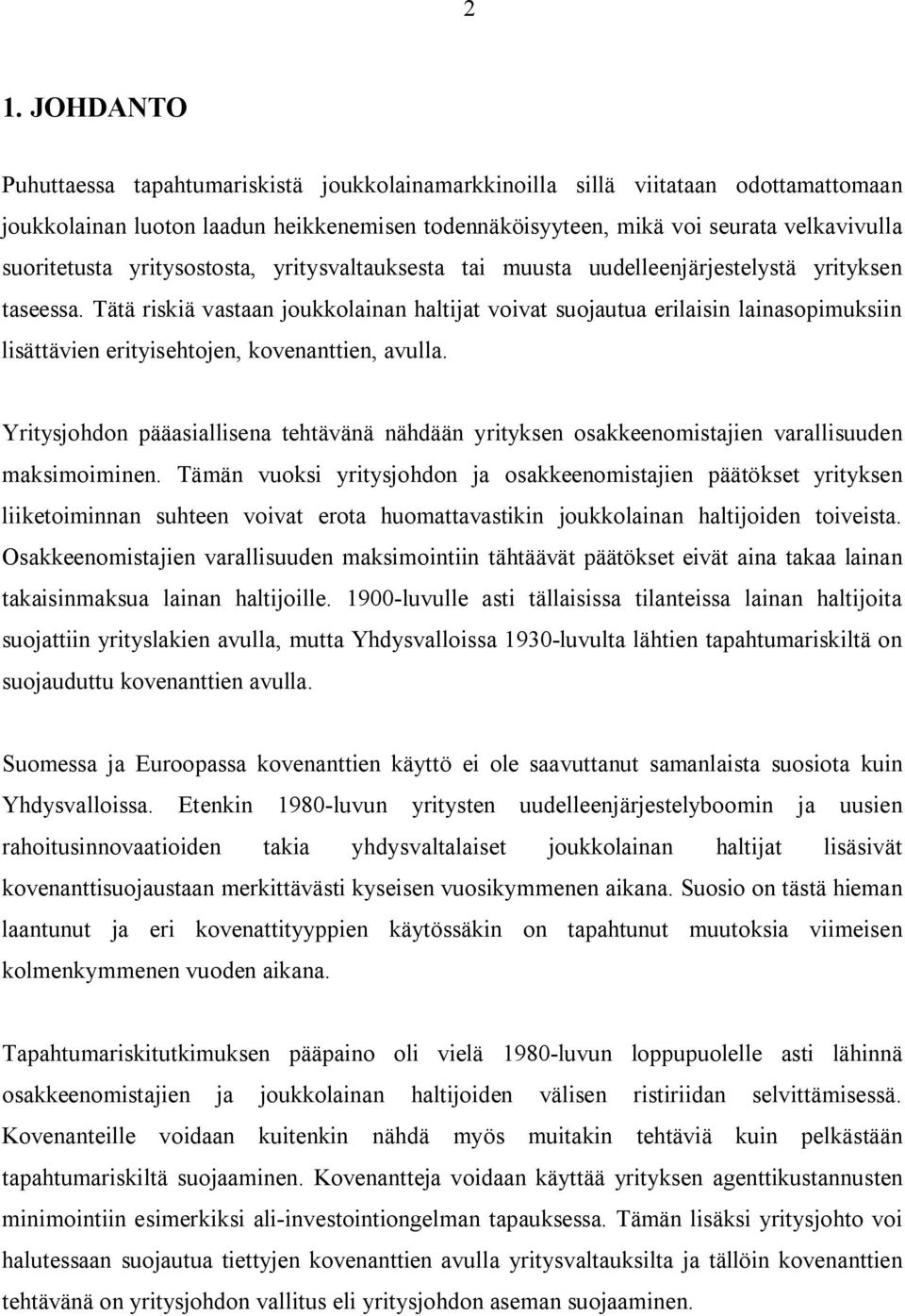 Tätä riskiä vastaan joukkolainan haltijat voivat suojautua erilaisin lainasopimuksiin lisättävien erityisehtojen, kovenanttien, avulla.