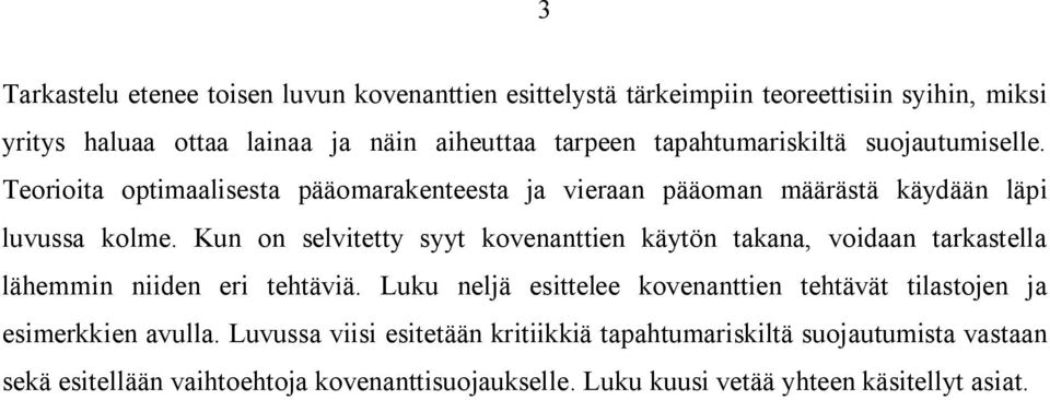 Kun on selvitetty syyt kovenanttien käytön takana, voidaan tarkastella lähemmin niiden eri tehtäviä.