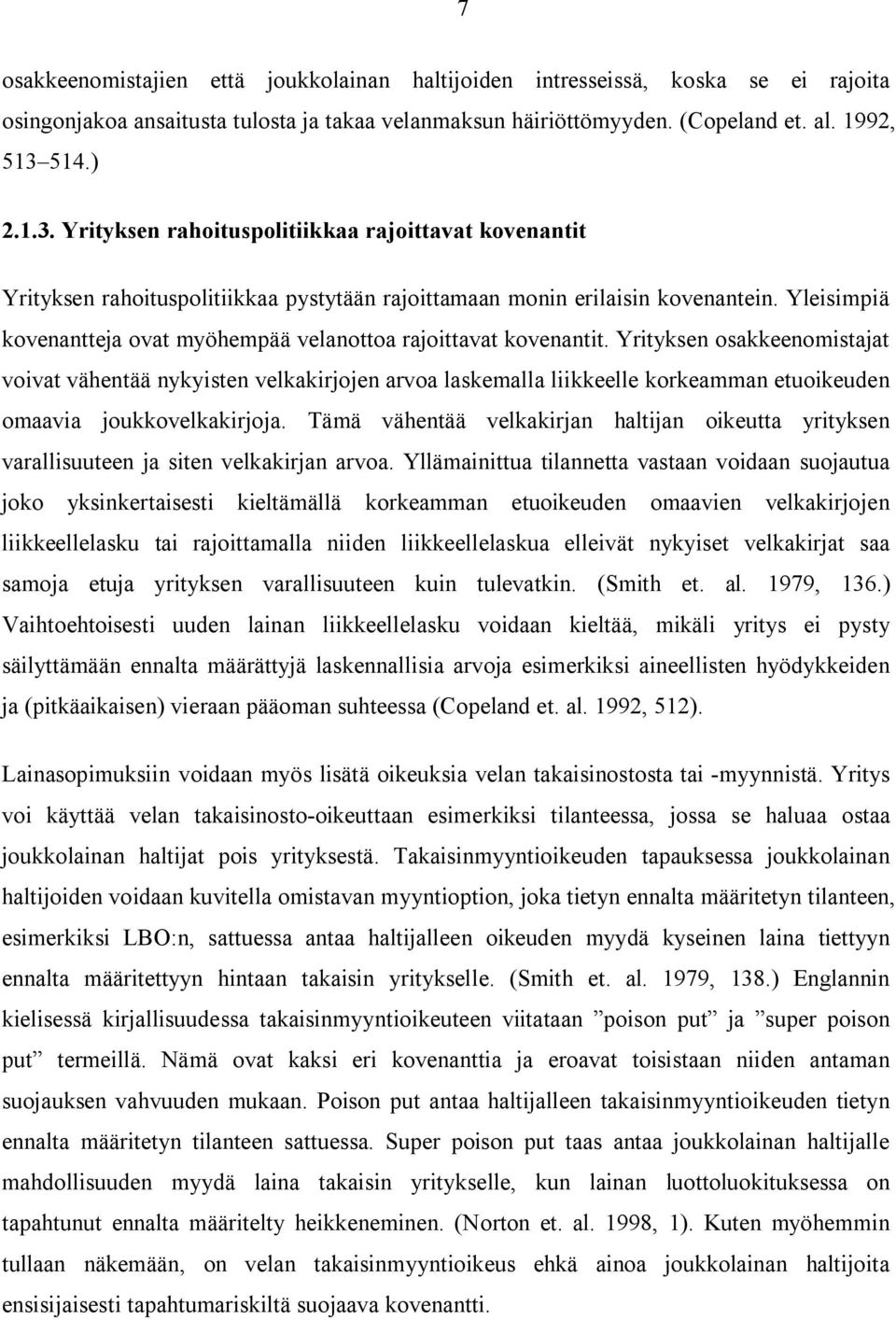 Yleisimpiä kovenantteja ovat myöhempää velanottoa rajoittavat kovenantit.