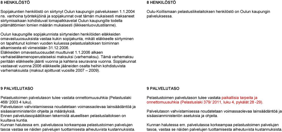 (liikkeenluovutustilanne). 8 HENKILÖSTÖ Oulu-Koillismaan pelastusliikelaitoksen henkilöstö on Oulun kaupungin palveluksessa.