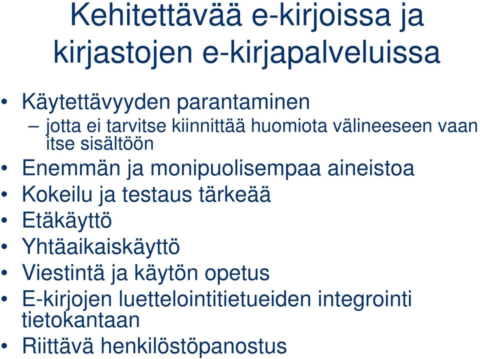 monipuolisempaa aineistoa Kokeilu ja testaus tärkeää Etäkäyttö Yhtäaikaiskäyttö Viestintä