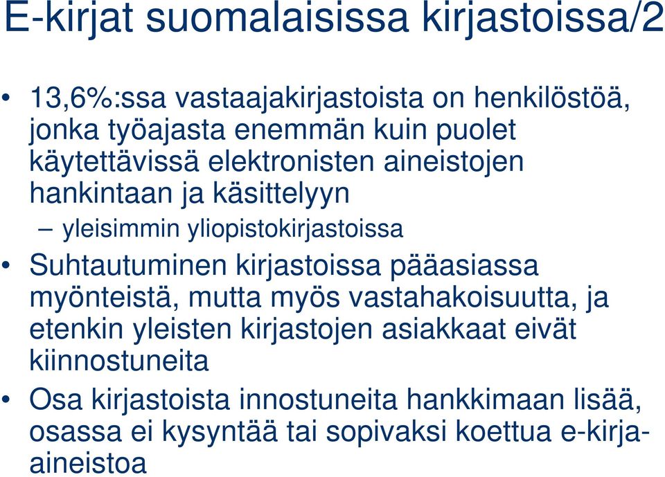 Suhtautuminen kirjastoissa pääasiassa myönteistä, mutta myös vastahakoisuutta, ja etenkin yleisten kirjastojen