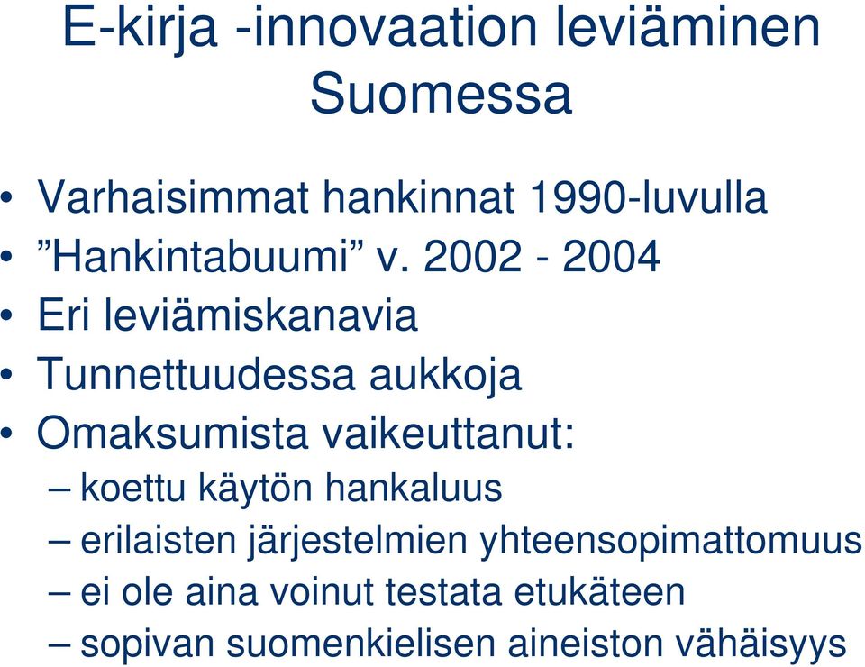 2002-2004 Eri leviämiskanavia Tunnettuudessa aukkoja Omaksumista vaikeuttanut: