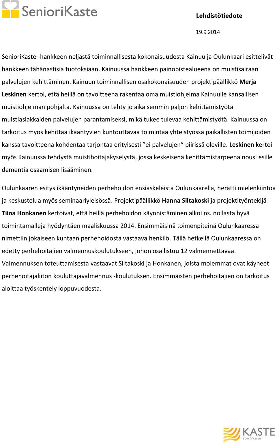 Kainuun toiminnallisen osakokonaisuuden projektipäällikkö Merja Leskinen kertoi, että heillä on tavoitteena rakentaa oma muistiohjelma Kainuulle kansallisen muistiohjelman pohjalta.