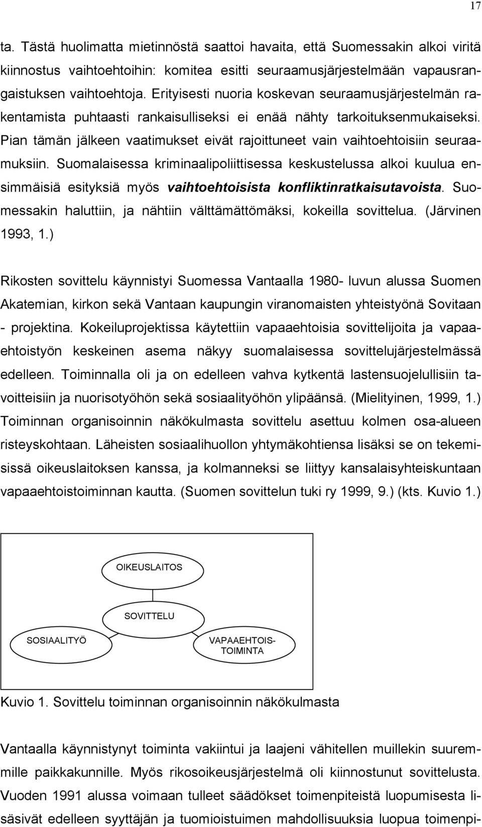 Pian tämän jälkeen vaatimukset eivät rajoittuneet vain vaihtoehtoisiin seuraamuksiin.