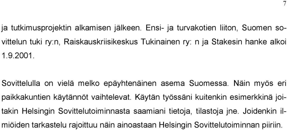 9.2001. Sovittelulla on vielä melko epäyhtenäinen asema Suomessa. Näin myös eri paikkakuntien käytännöt vaihtelevat.